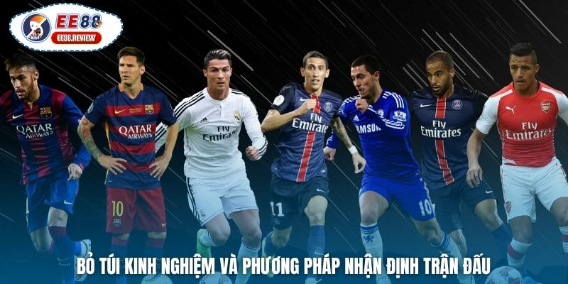 Bỏ túi kinh nghiệm và phương pháp nhận định trận đấu