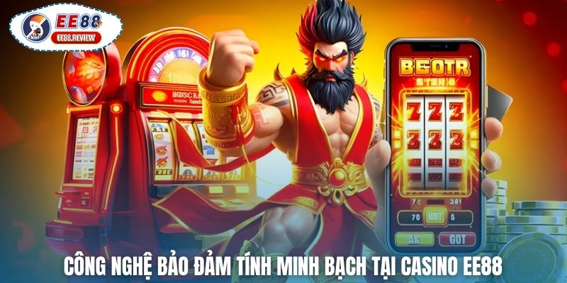 Công nghệ bảo đảm tính minh bạch tại casino EE88