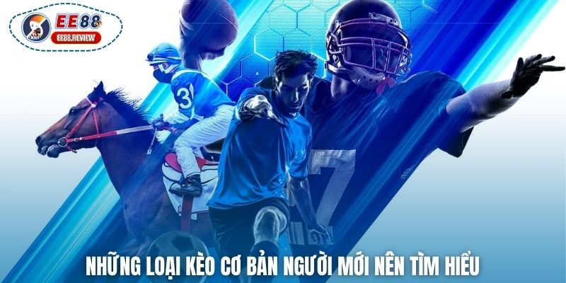 Những loại kèo cơ bản người mới nên tìm hiểu