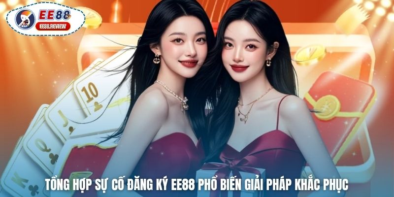 Tổng hợp sự cố đăng ký EE88 phổ biến giải pháp khắc phục