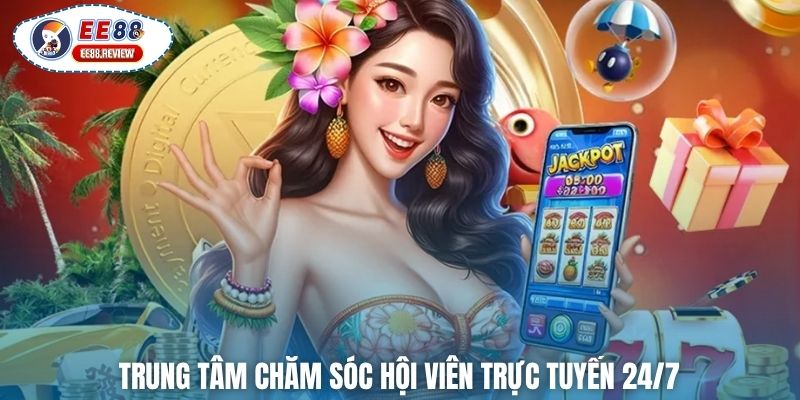 Trung tâm chăm sóc hội viên trực tuyến 24/7